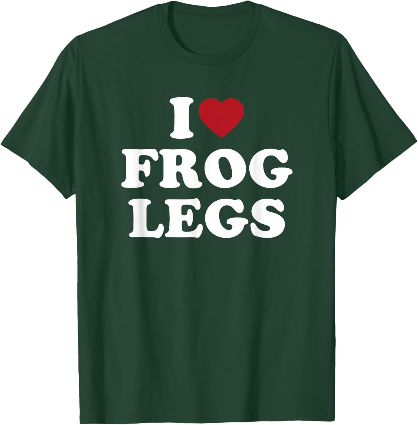 I Love Frog Legs simple bold text foodie design T-Shirt - T-Shirt | Forest