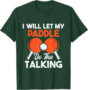 I Will Let My Paddle Do The Talking - Ping Pong Sports Lover T-Shirt - T-Shirt | Forest