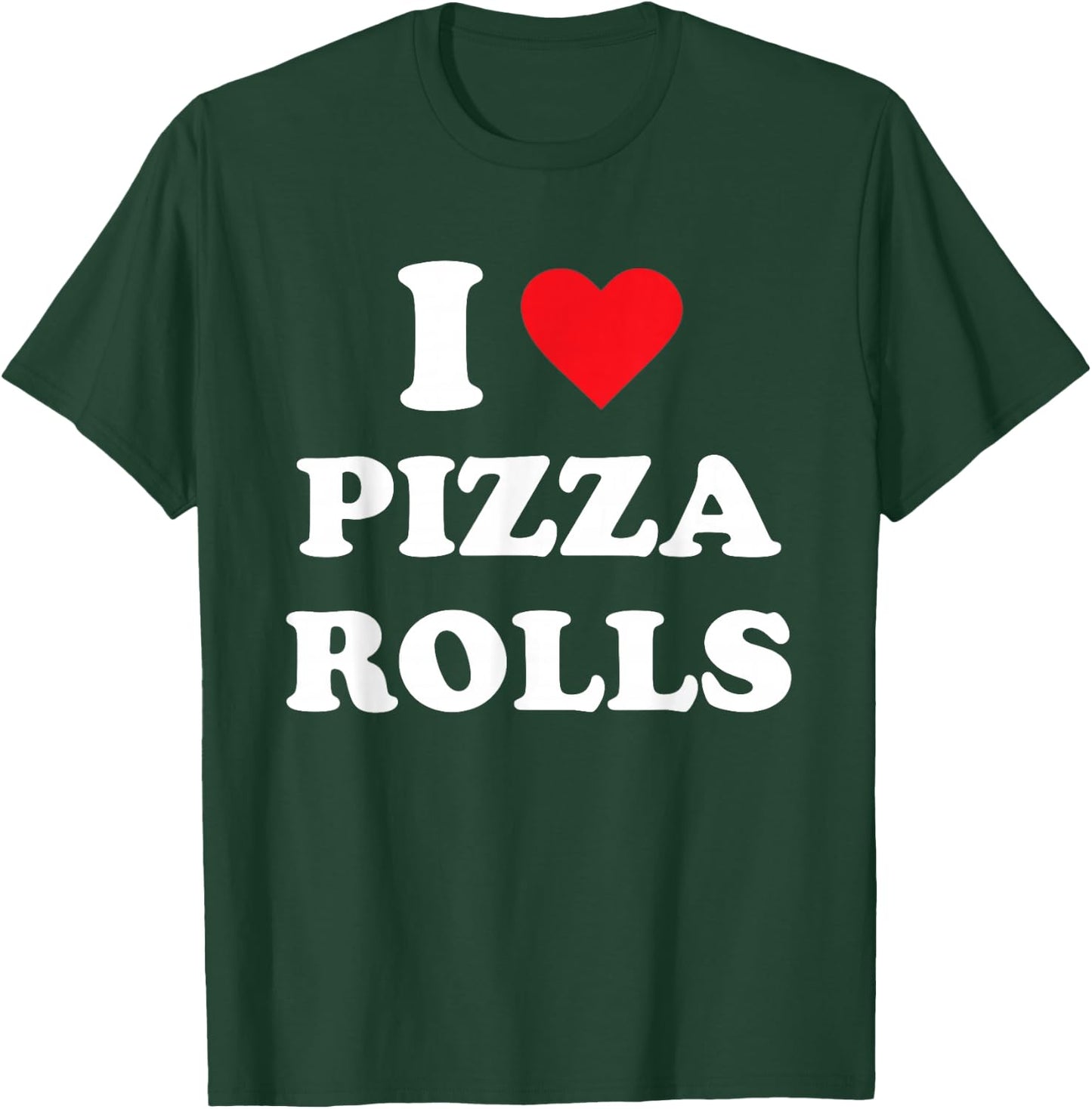 I Love Pizza Rolls T-Shirt - T-Shirt | Forest