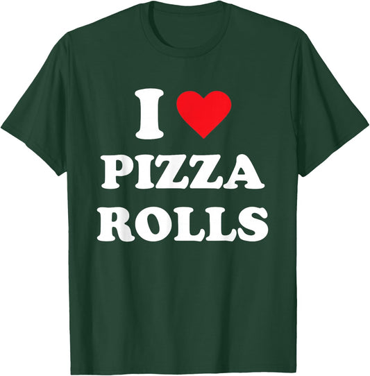 I Love Pizza Rolls T-Shirt - T-Shirt | Forest