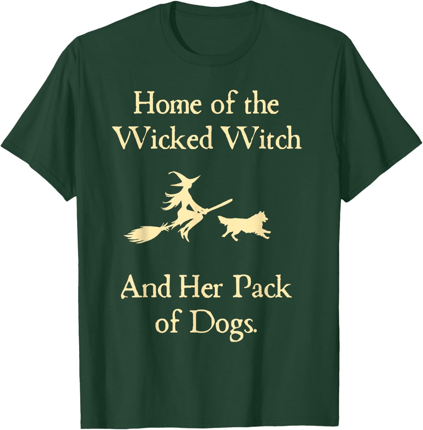 Home Of The Wicked Witch And Her Pack Of Dog Funny Halloween T-Shirt - T-Shirt | Forest