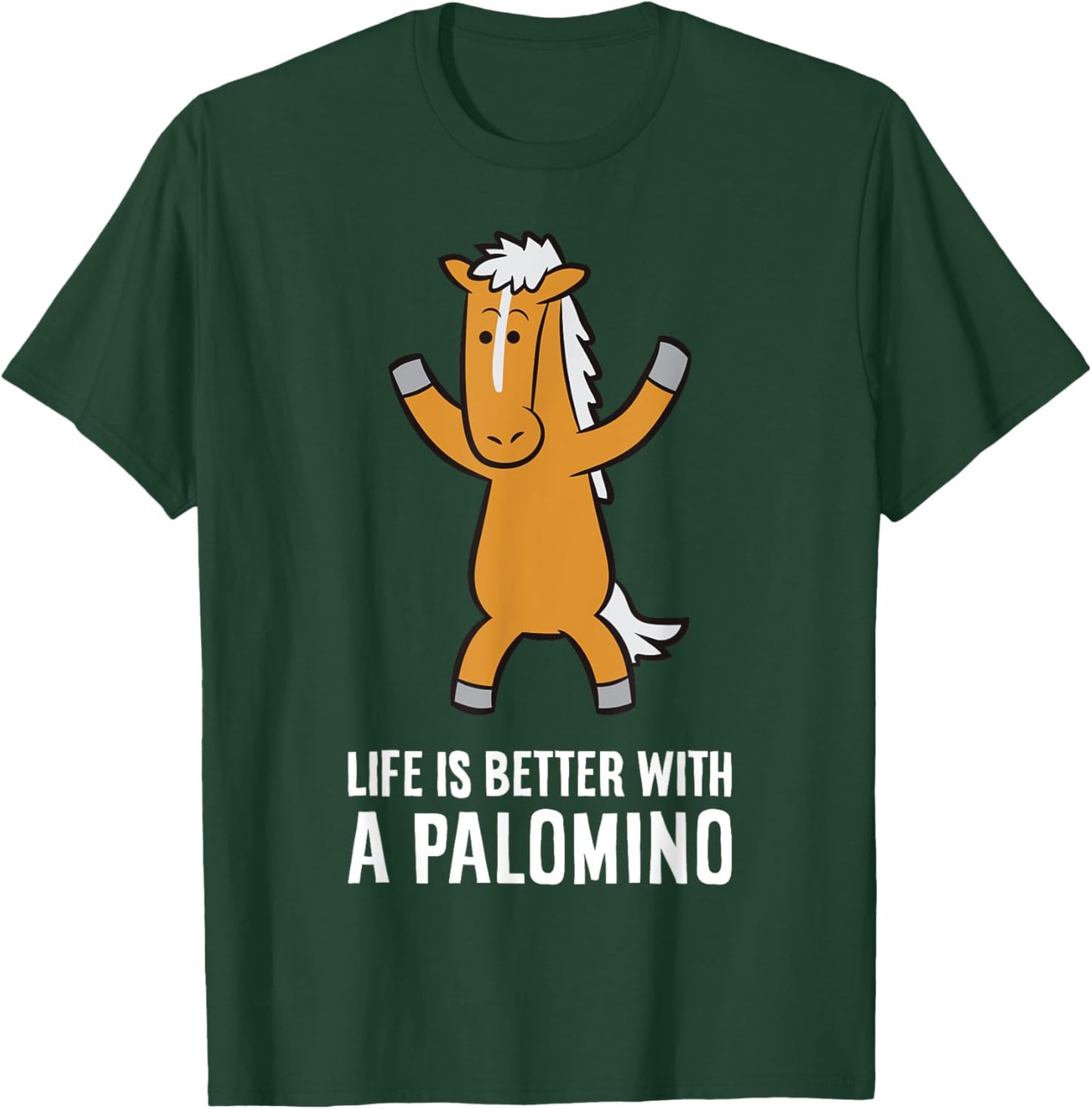 Life Is Better With A Palomino Horse T-Shirt - T-Shirt | Forest