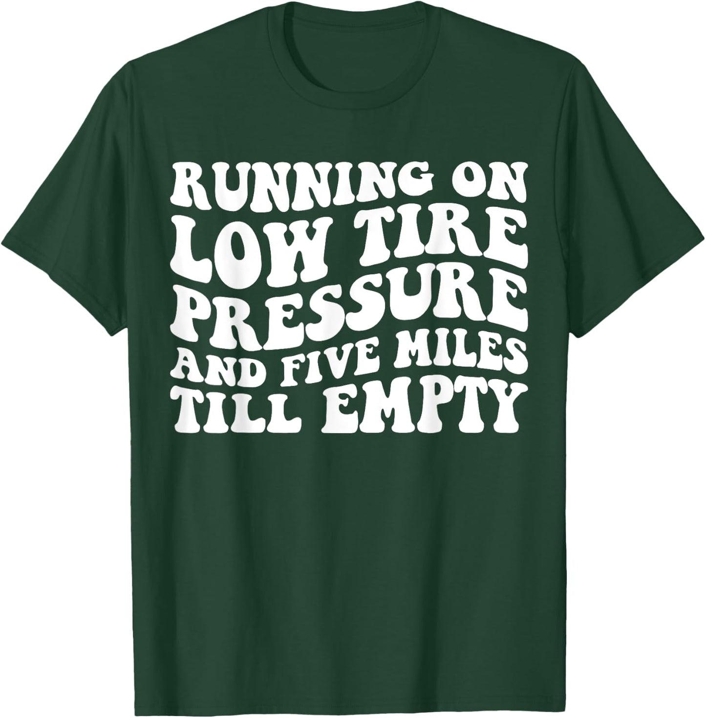 Running on Low Tire Pressure and Five Miles Till Empty Funny T-Shirt - T-Shirt | Forest