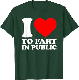 I Love To Fart In Public T-Shirt - T-Shirt | Forest