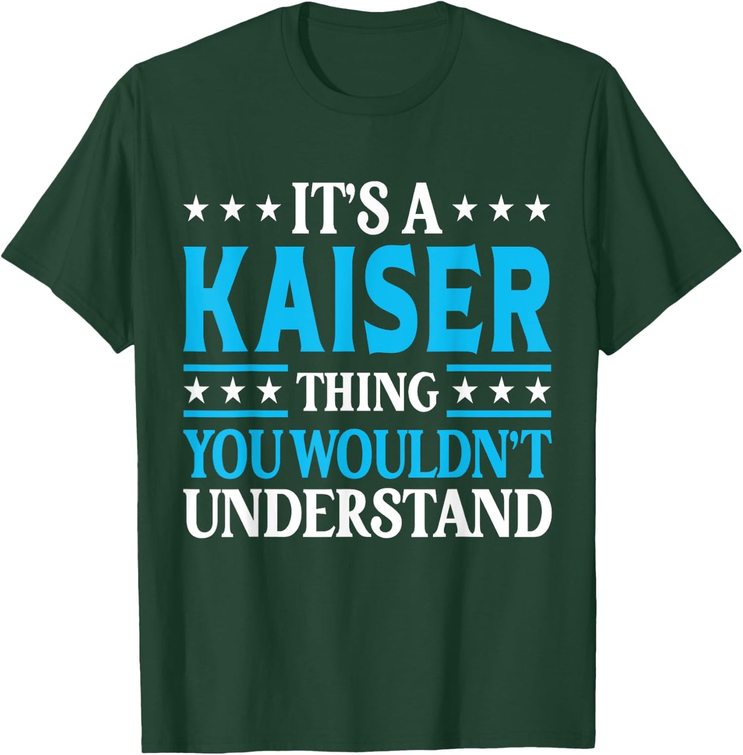 It's A Kaiser Thing Surname Funny Family Last Name Kaiser T-Shirt - T-Shirt | Forest