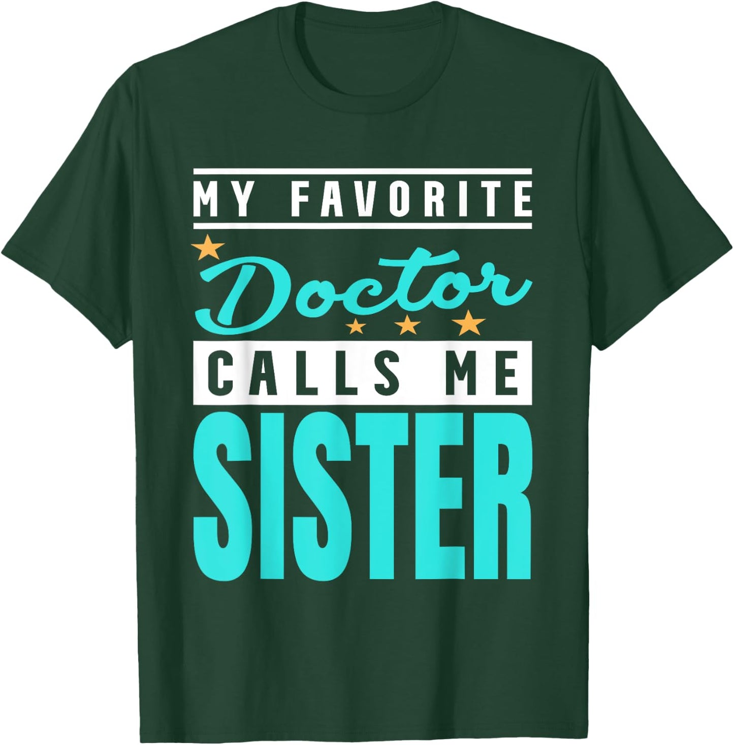 My Favorite Doctor Calls Me Sister, Doctor Sister T-Shirt - T-Shirt | Forest