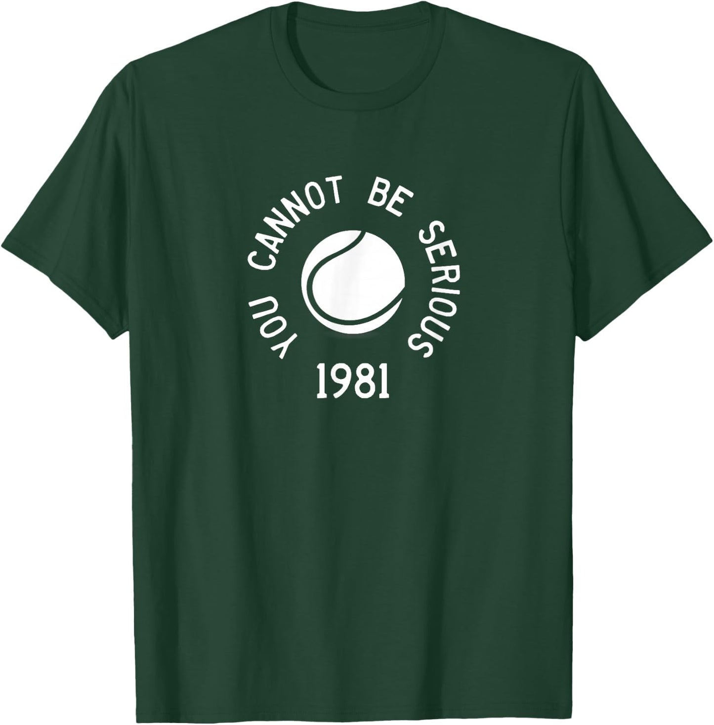You Cannot Be Serious John McEnroe Funny TennisQuote SW1 T-Shirt - T-Shirt | Forest