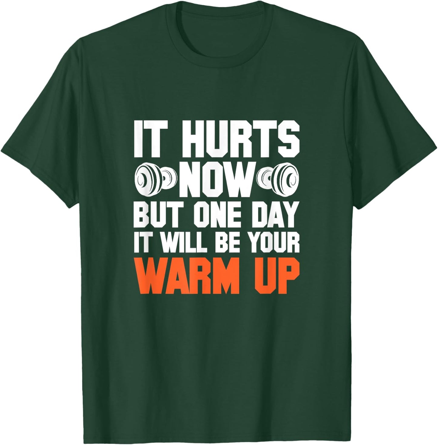 Gym It Hurts Now But One Day It Will Be Your Warm Up T-Shirt - T-Shirt | Forest