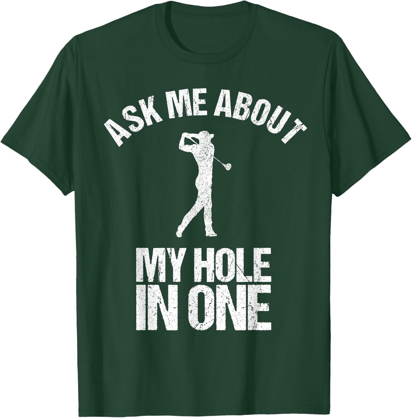Ask Me About My Hole In One Shirt as a Funny Golfing T-Shirt - T-Shirt | Forest
