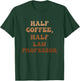 Half Coffee, Half Law Professor T-Shirt - T-Shirt | Forest