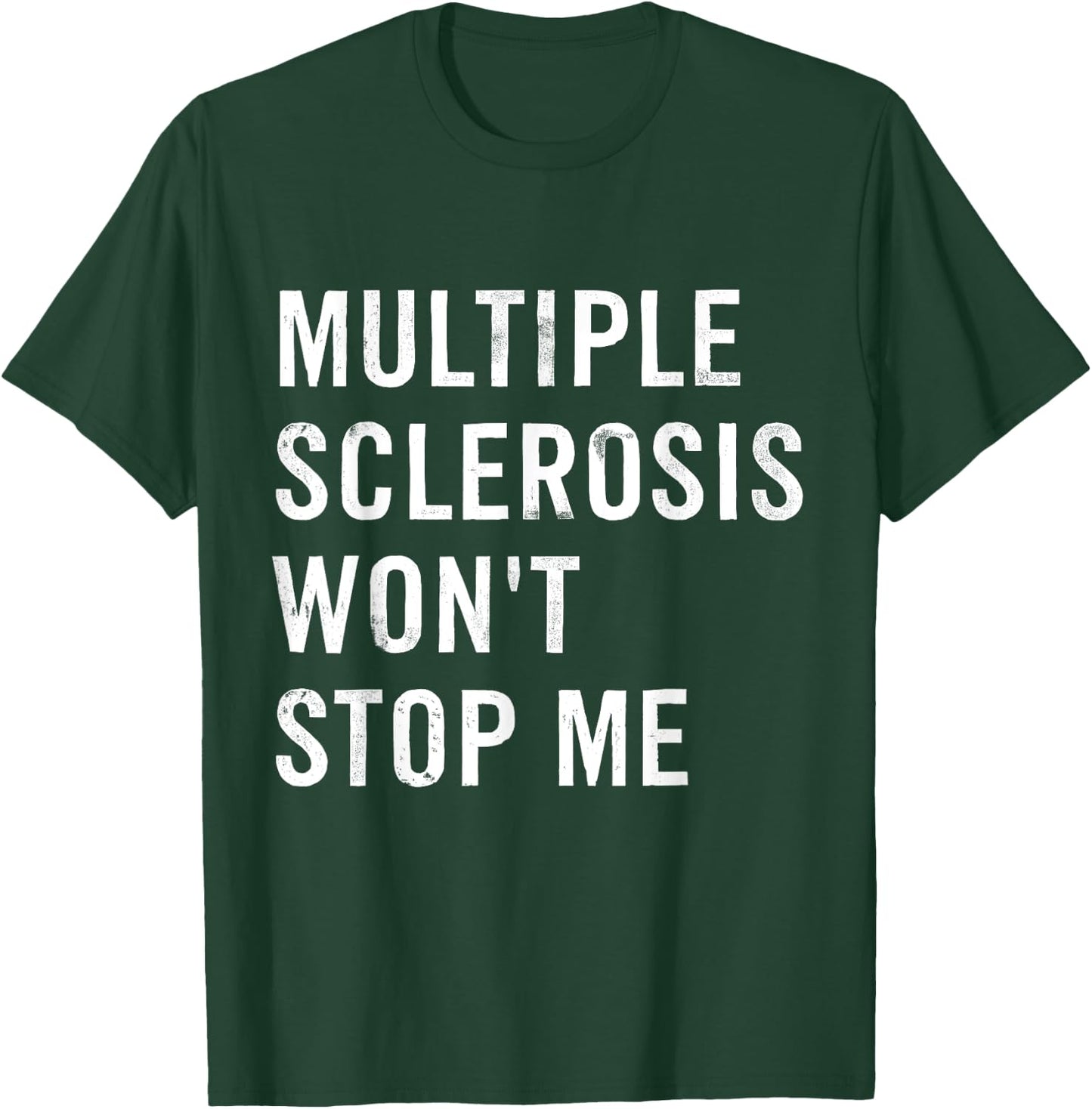 Multiple Sclerosis Won't Stop Me T-Shirt - T-Shirt | Forest