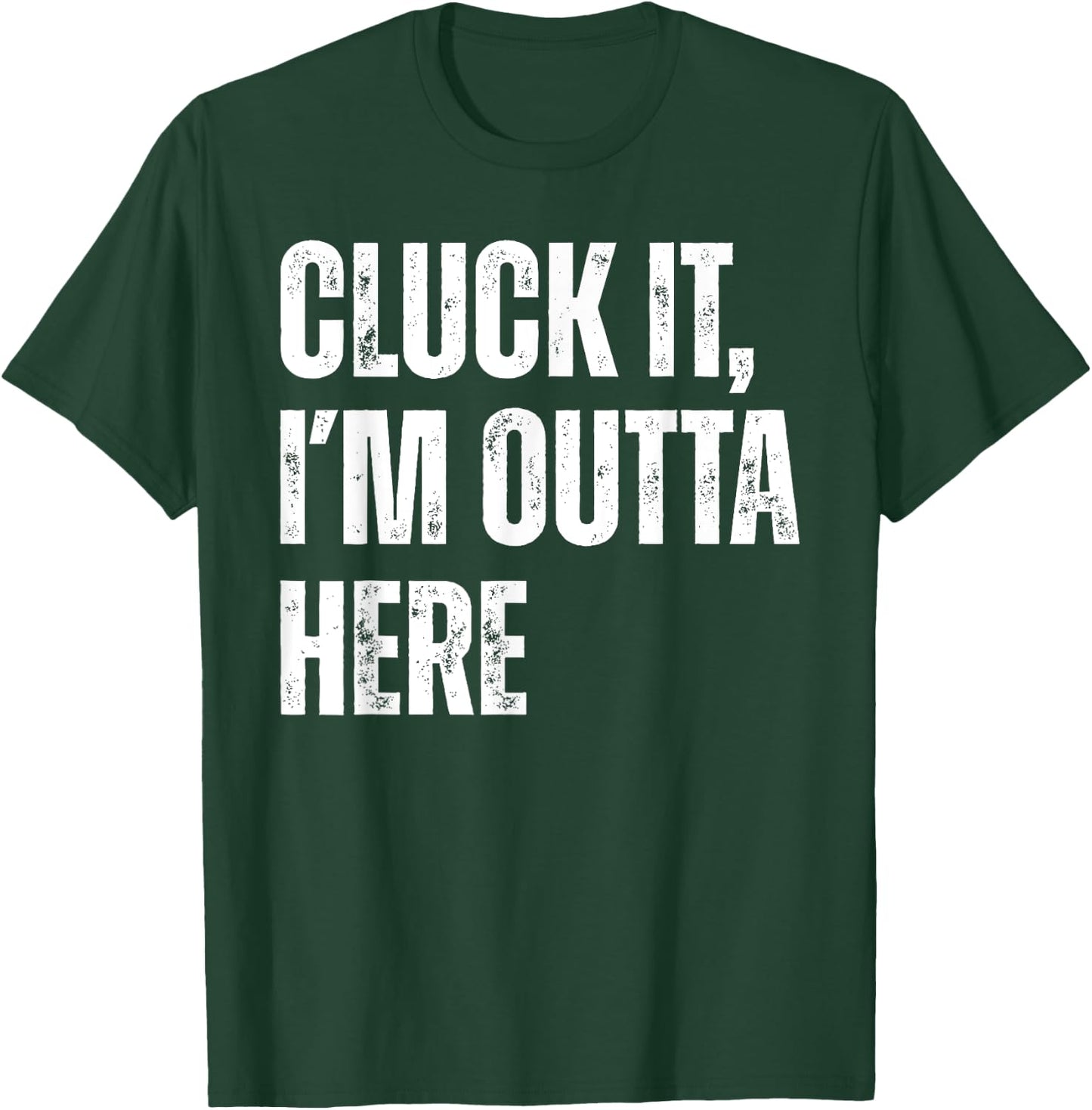 Cluck It I'm Outta Here Funny Sarcastic T-Shirt - T-Shirt | Forest