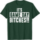 It’s Game Day Bitches Funny T-Shirt - T-Shirt | Forest