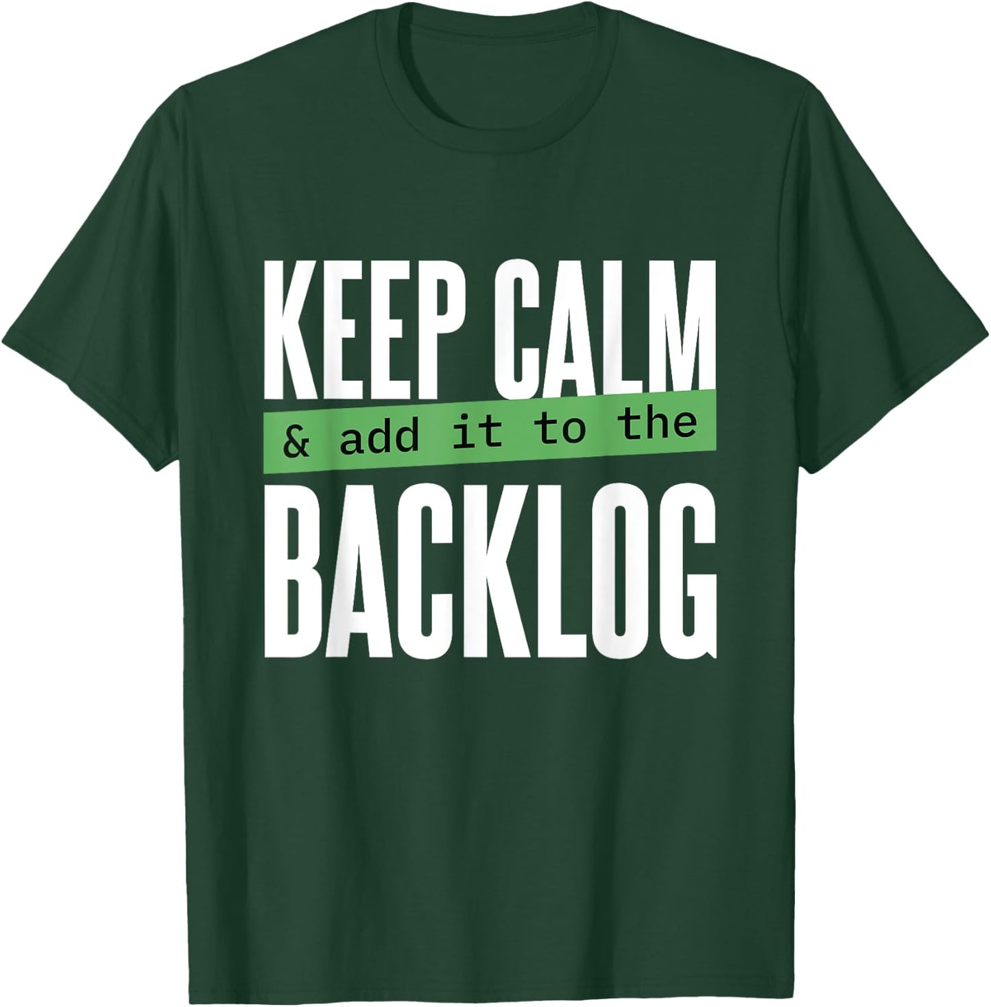 Keep calm and add it to the backlog Funny Coding Programming T-Shirt - T-Shirt | Forest