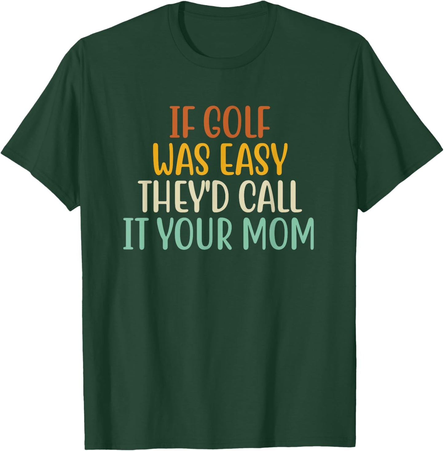 If Golf Was Easy They'd Call It Your Mom Retro Vintage T-Shirt - T-Shirt | Forest