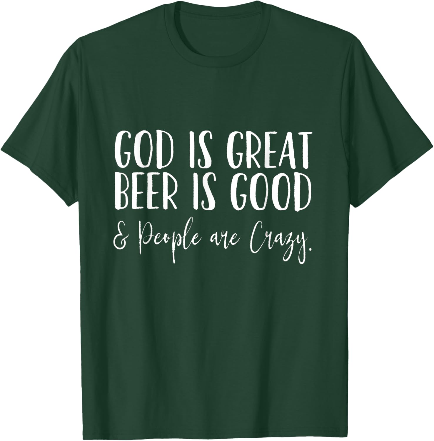 God is Great, Beer is Good, and People are Crazy T-Shirt - T-Shirt | Forest