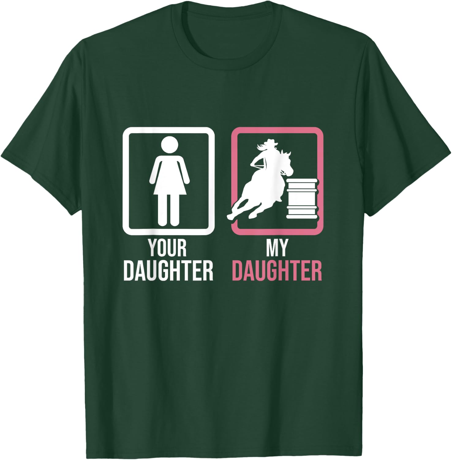 Your Daughter My Daughter Barrel Racer Barrel Horse Rodeo T-Shirt - T-Shirt | Forest