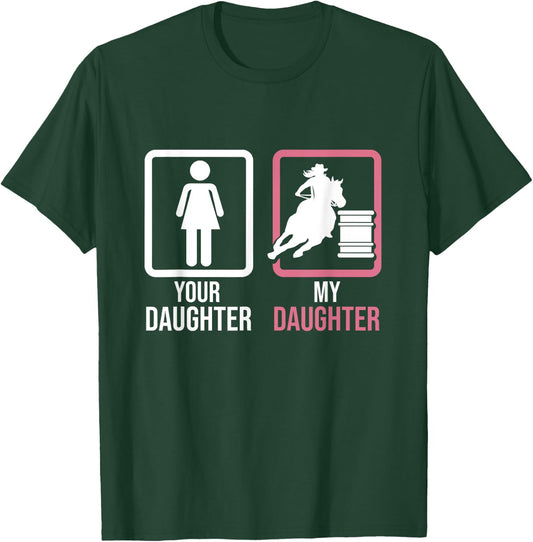 Your Daughter My Daughter Barrel Racer Barrel Horse Rodeo T-Shirt - T-Shirt | Forest