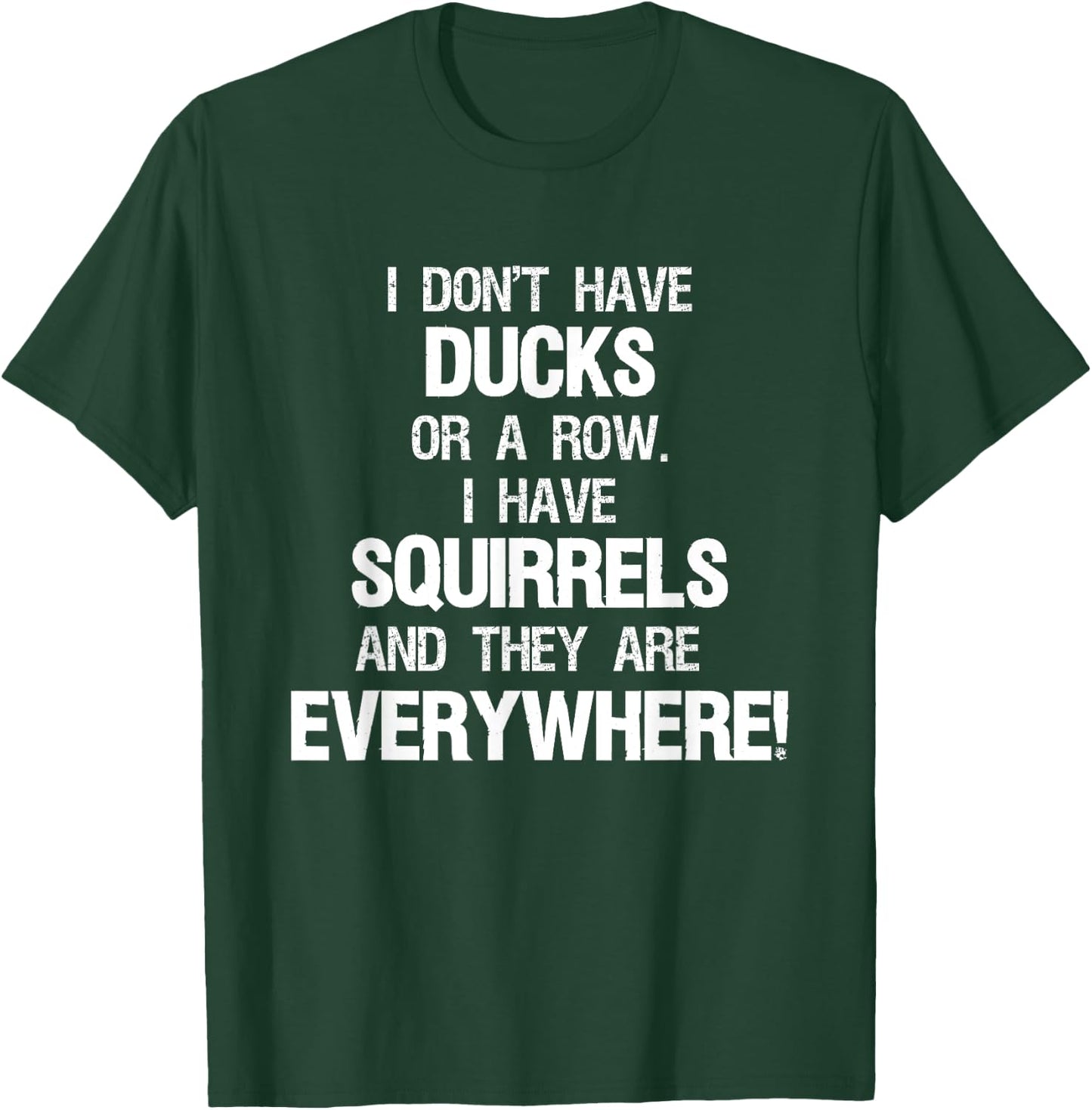 Don't Have Ducks In A Row I Have Squirrels Everywhere T-Shirt - T-Shirt | Forest