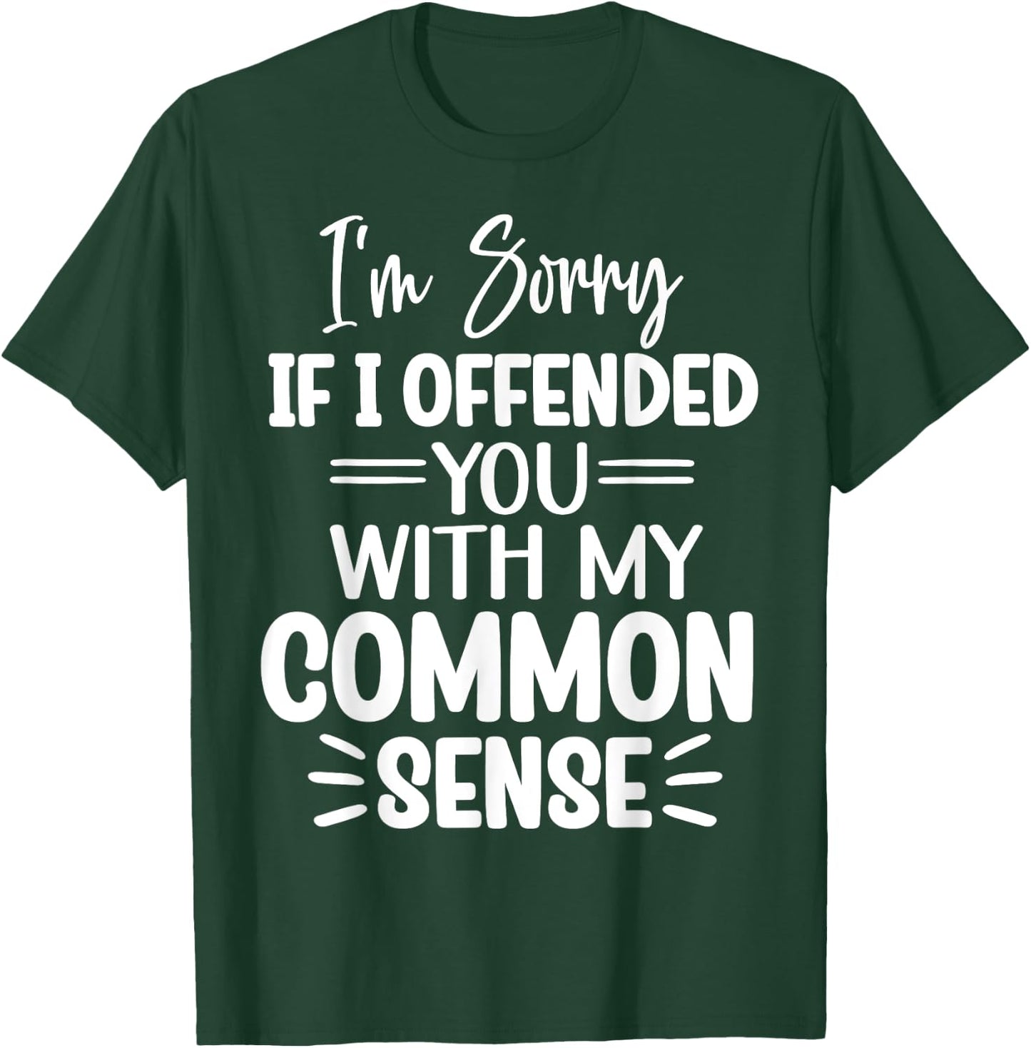 I'm Sorry If I Offended You With My Common Sense Funny T-Shirt - T-Shirt | Forest