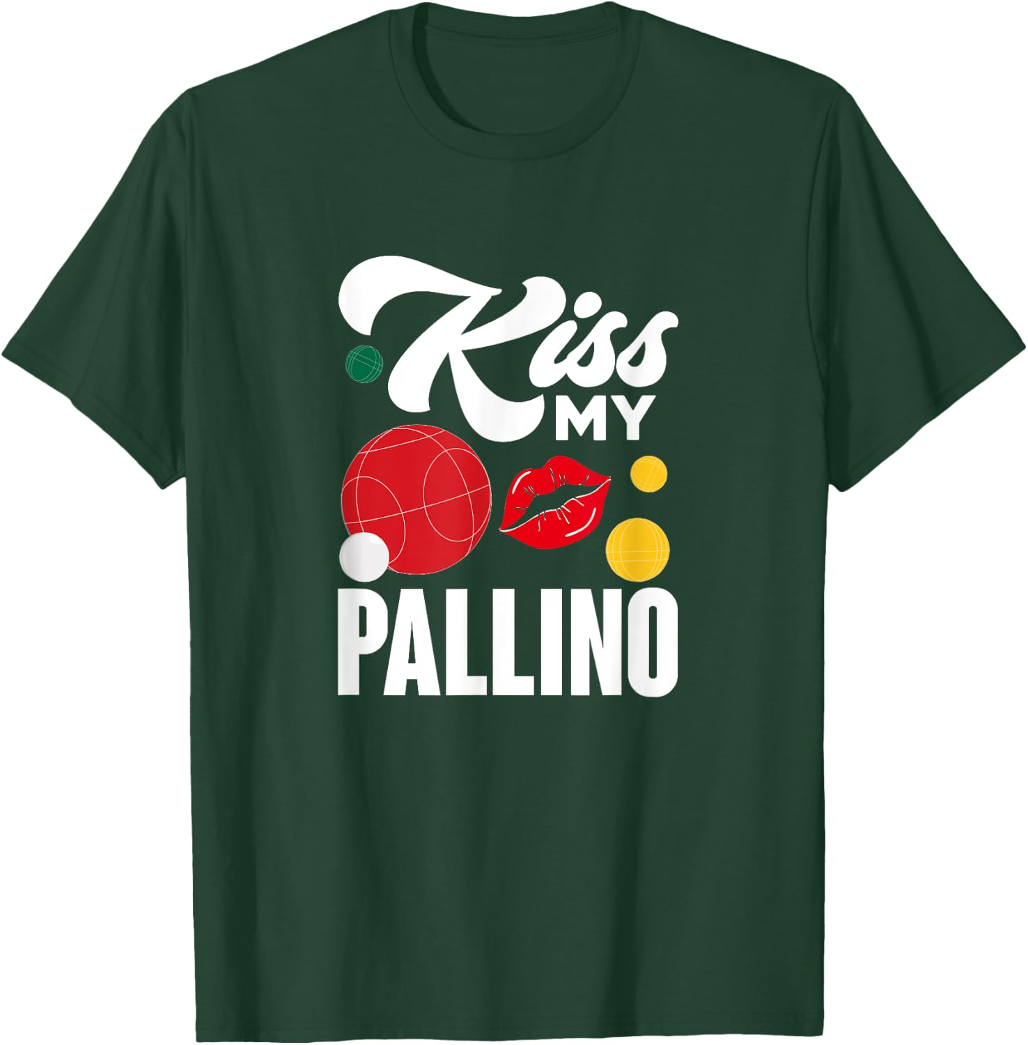 Kiss My Pallino Boules Bocce Ball Lawn Bowling Player T-Shirt - T-Shirt | Forest