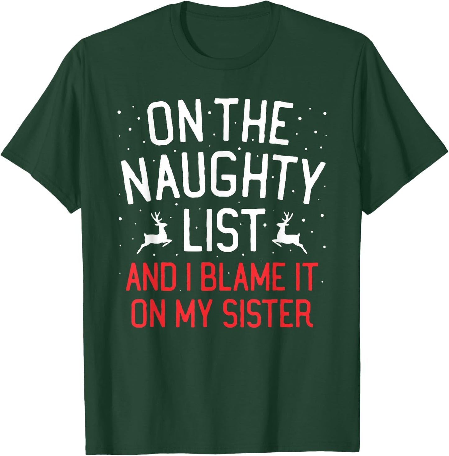 On The Naughty List And I Blame It On My Sister Christmas T-Shirt - T-Shirt | Forest
