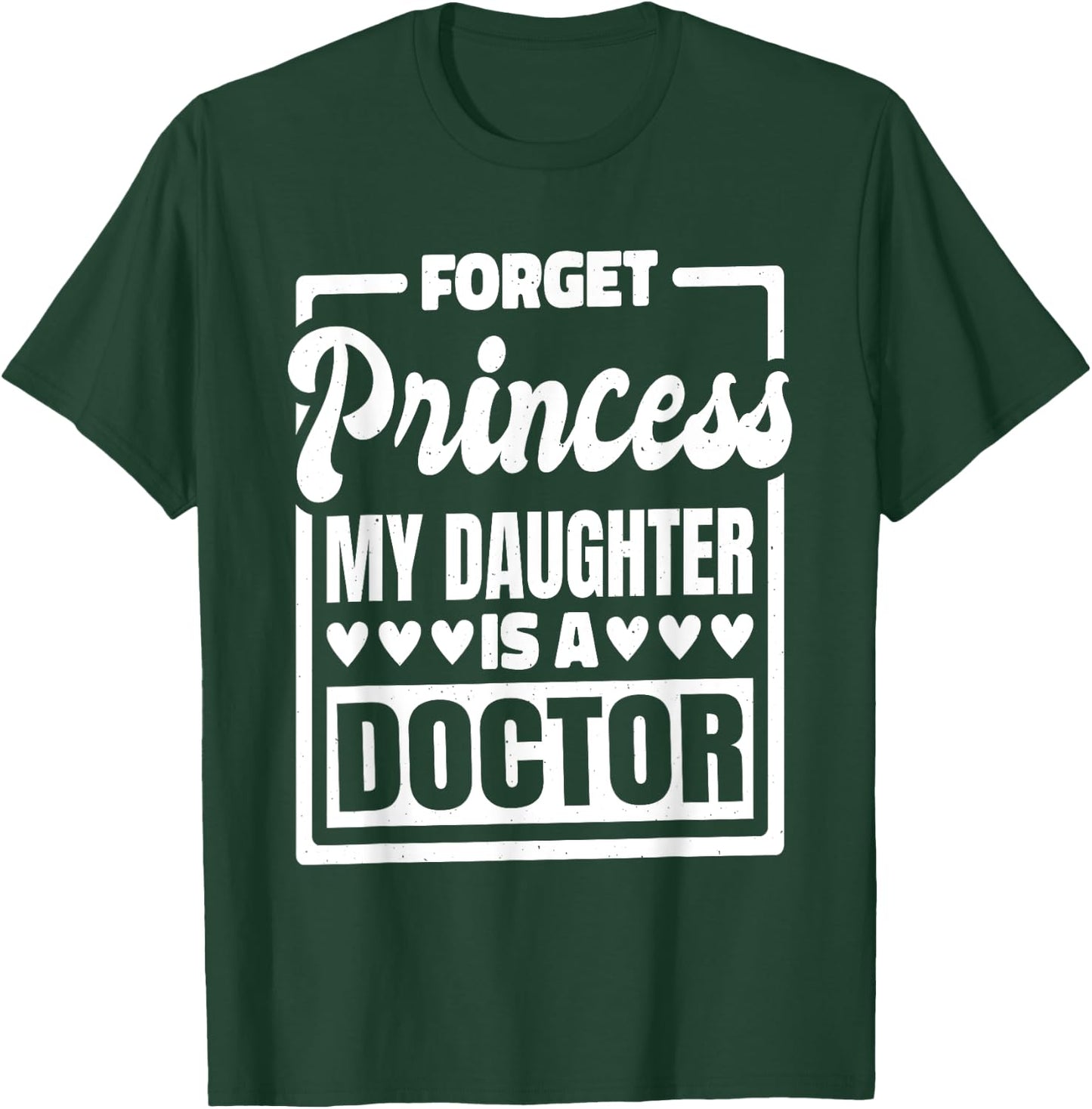 Forget Princess My Daughter Is A Doctor T-Shirt - T-Shirt | Forest
