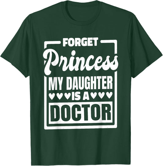 Forget Princess My Daughter Is A Doctor T-Shirt - T-Shirt | Forest