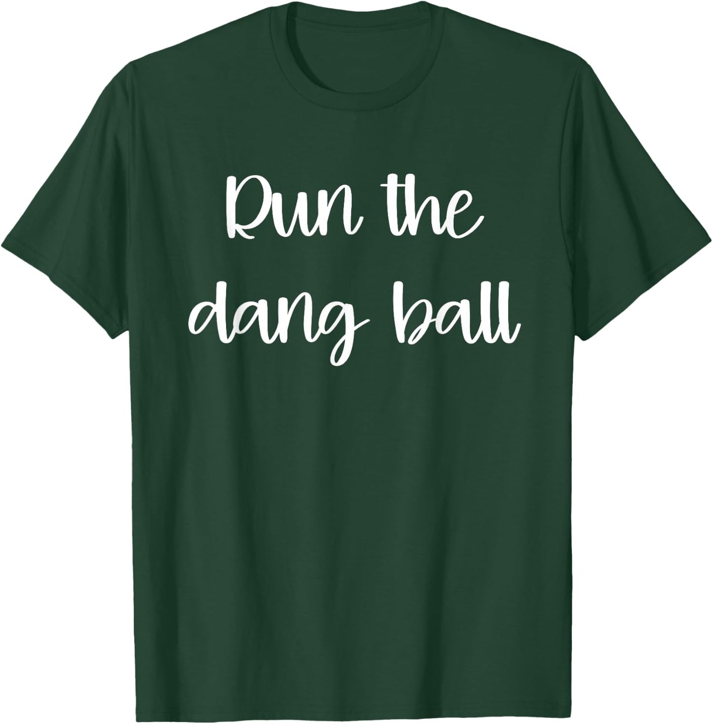 Run The Dang Ball Football Game Outfits Mom T-Shirt - T-Shirt | Forest