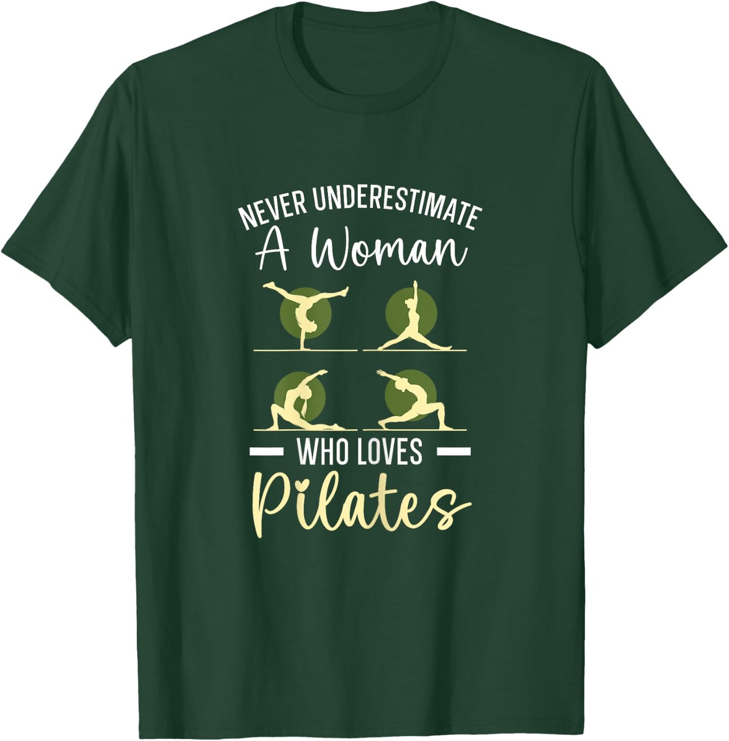 Never Underestimate A Woman Who Loves Pilates Fitness T-Shirt - T-Shirt | Forest