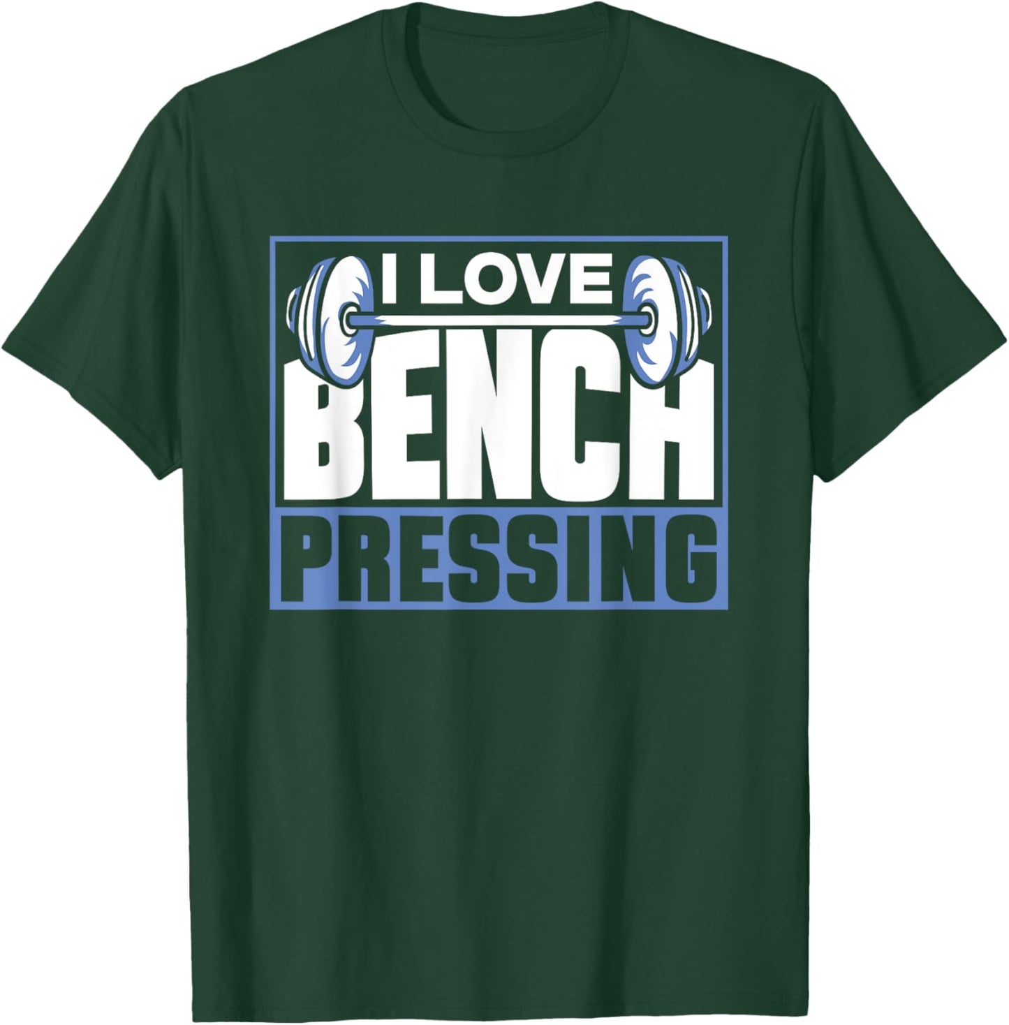 I Love Bench Pressing Workout Gym Benchpressing Benchpress T-Shirt - T-Shirt | Forest