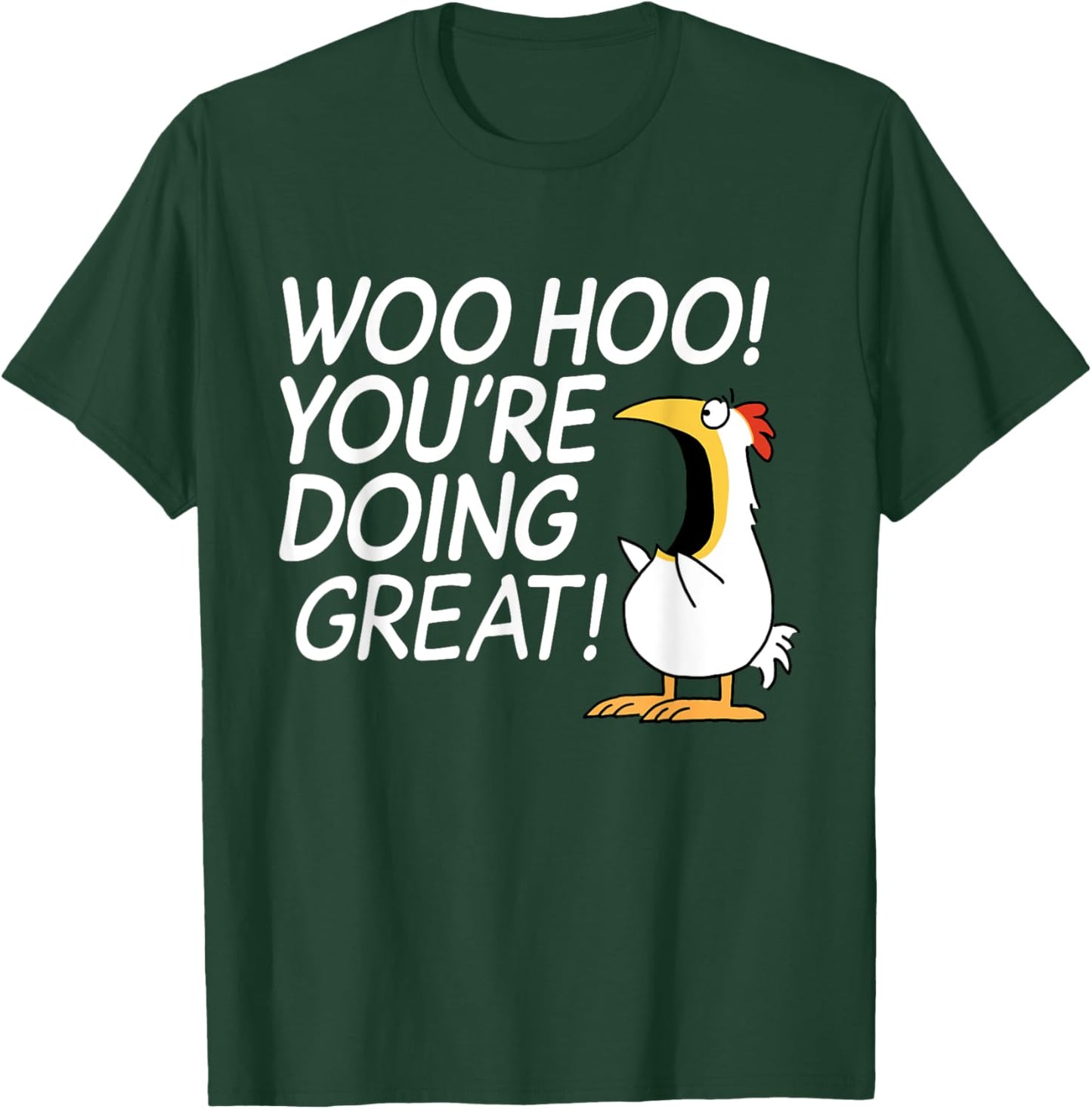 Woo Hoo You're Doing Great Funny Apparel T-Shirt - T-Shirt | Forest