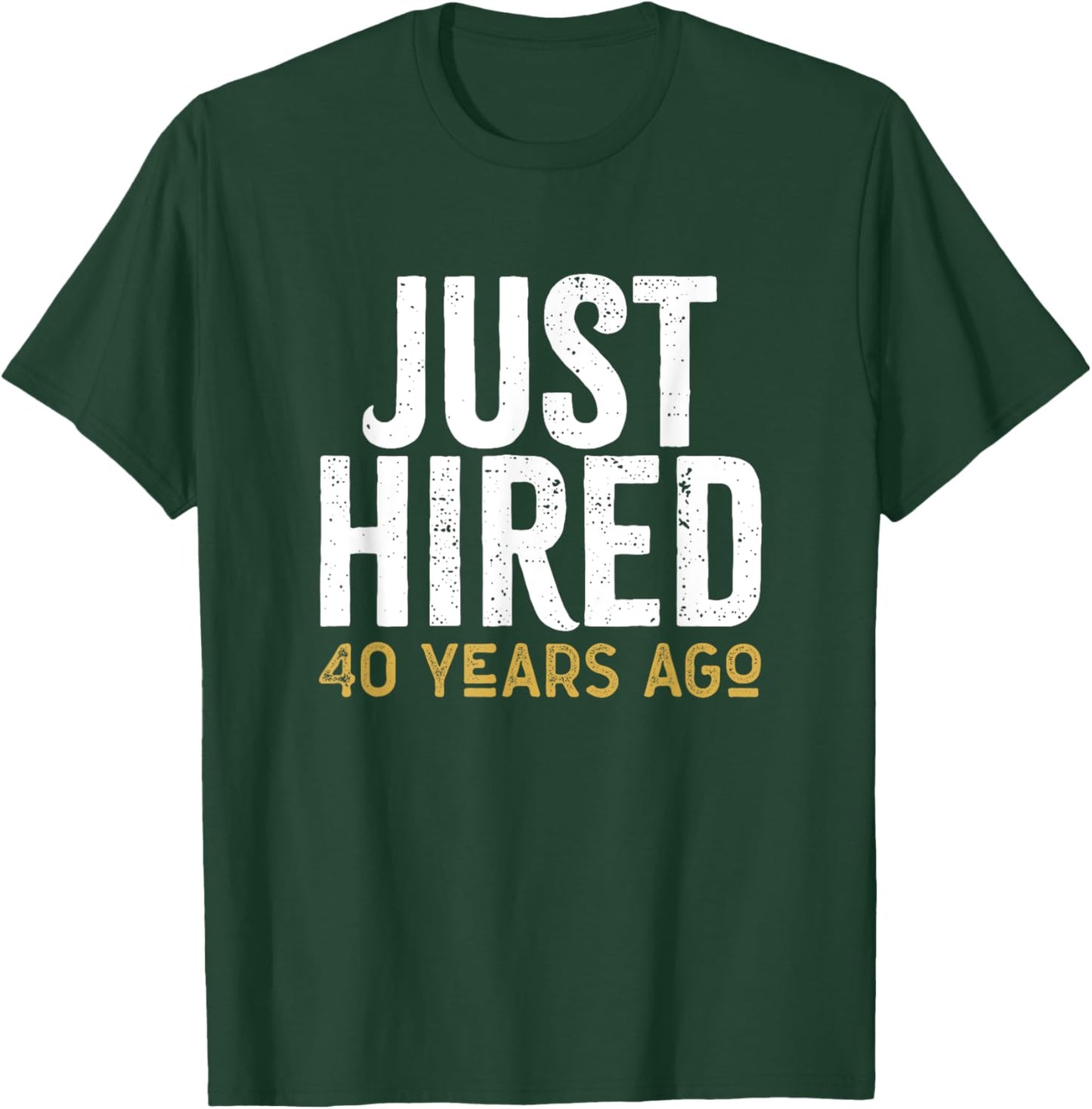 Just Hired 40 Years Ago Funny 40th Work Anniversary Jubilee T-Shirt - T-Shirt | Forest