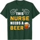This Nurse Needs A Beer Nursing Hospital Crew Funny Nurse T-Shirt - T-Shirt | Forest