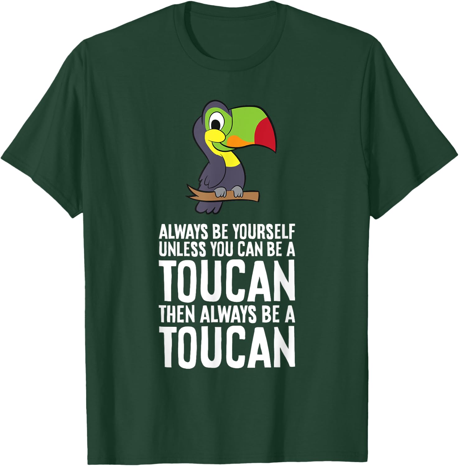 Always Be Yourself Unless You Can Be A Toucan T-Shirt - T-Shirt | Forest