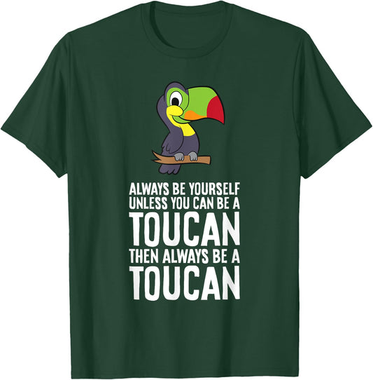 Always Be Yourself Unless You Can Be A Toucan T-Shirt - T-Shirt | Forest