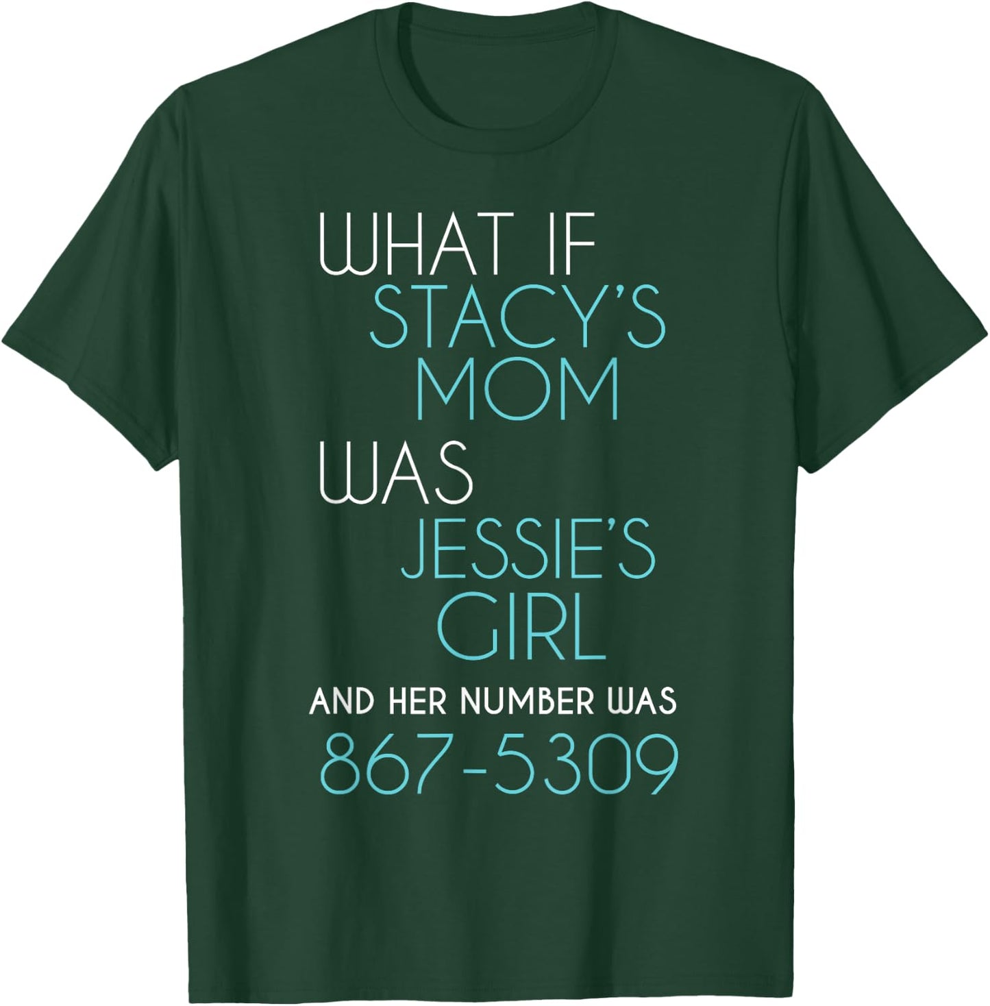 What If Stacy s Mom Was Jessie's Girl And Her Number Was 867 T-Shirt - T-Shirt | Forest