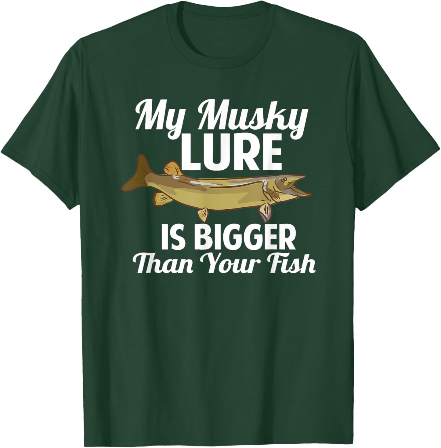 Funny My Musky Lure Is Bigger Than Your Fish Design T-Shirt - T-Shirt | Forest