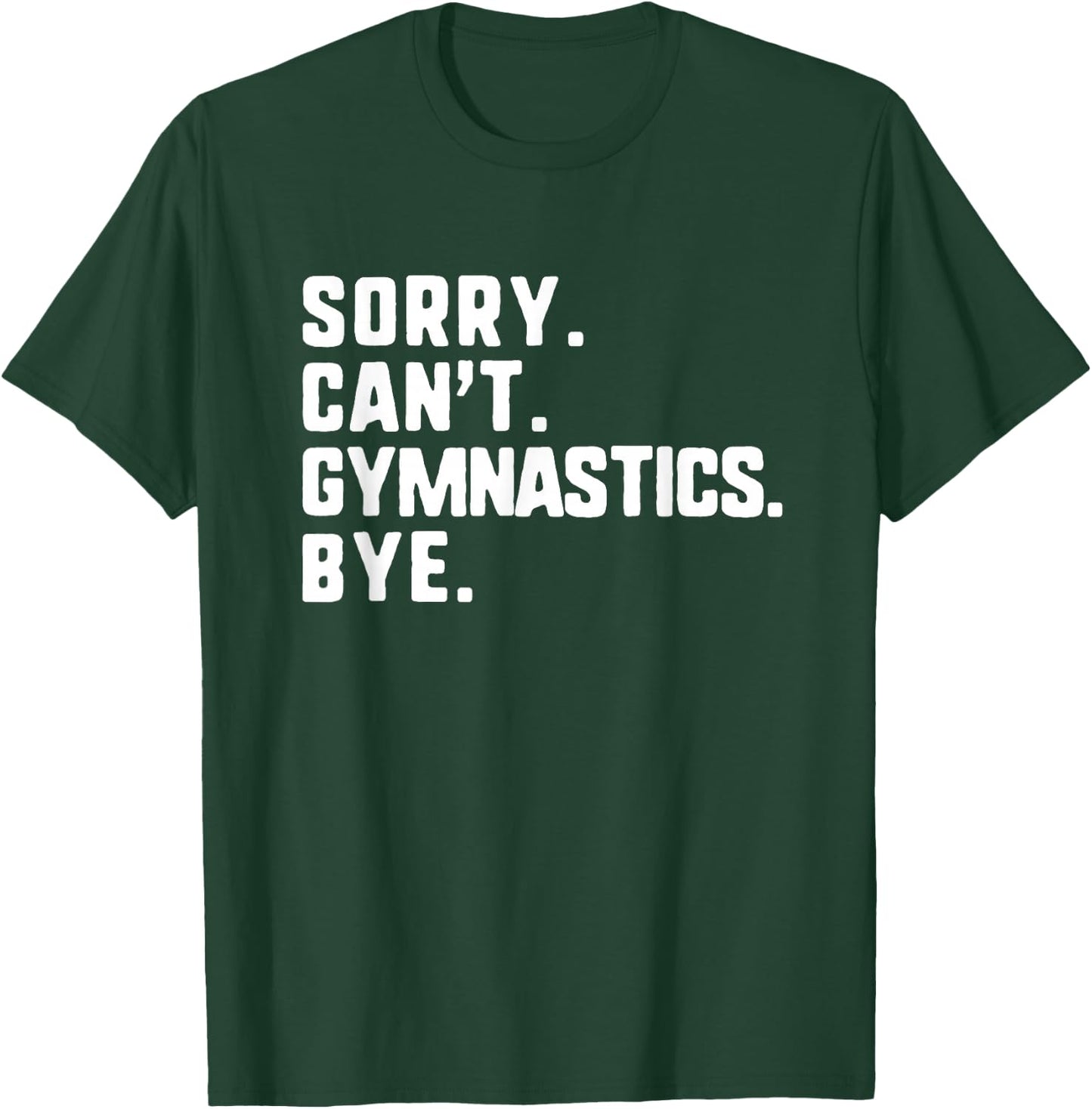 Sorry Can't Gymnastics Bye Funny Gymnast T-Shirt - T-Shirt | Forest