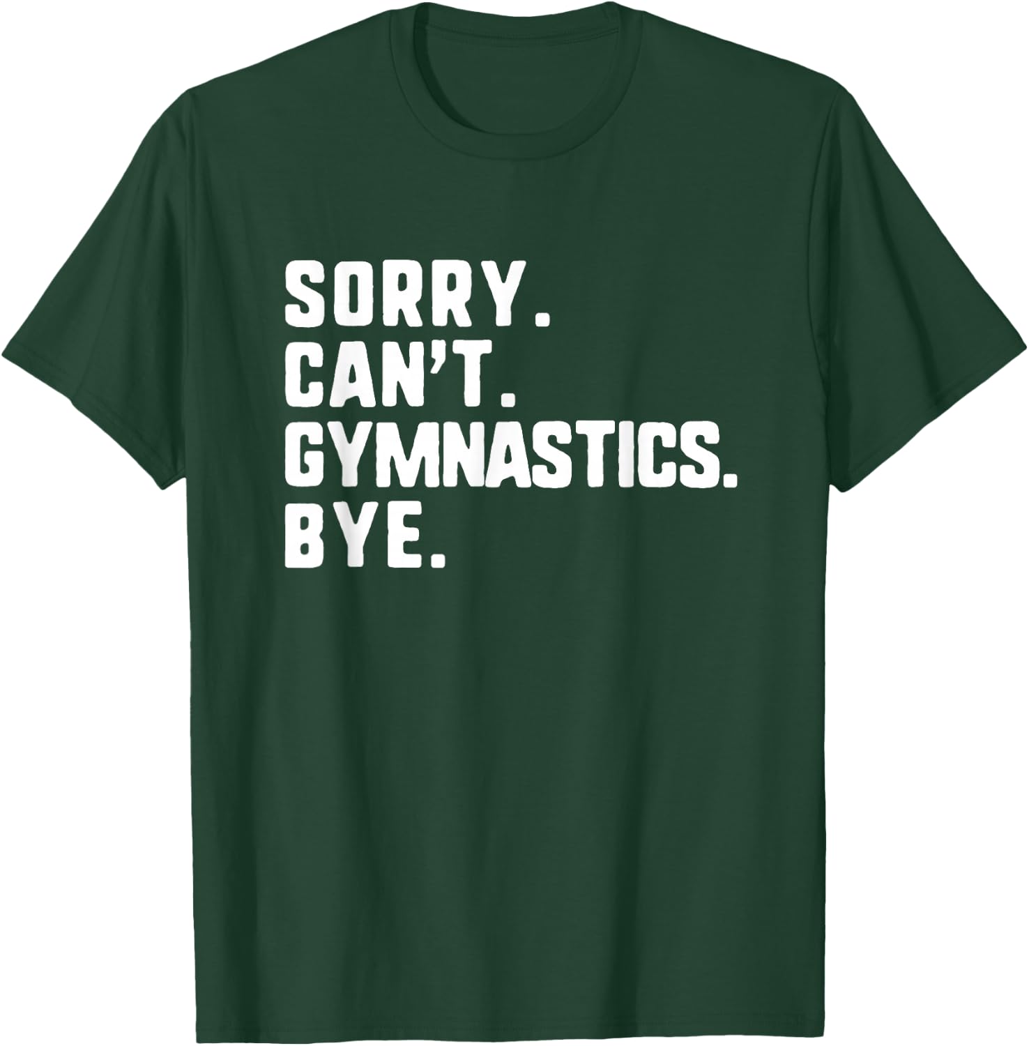 Sorry Can't Gymnastics Bye Funny Gymnast T-Shirt - T-Shirt | Forest
