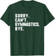 Sorry Can't Gymnastics Bye Funny Gymnast T-Shirt - T-Shirt | Forest