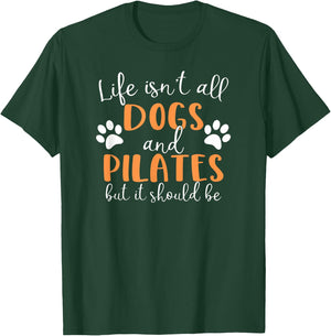 Life Isn't All Dogs and Pilates T-Shirt - T-Shirt | Forest