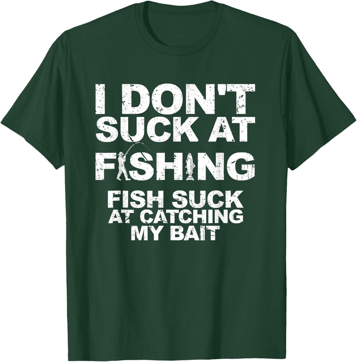 I Dont Suck At Fishing Funny Fisherman Angler T-Shirt - T-Shirt | Forest