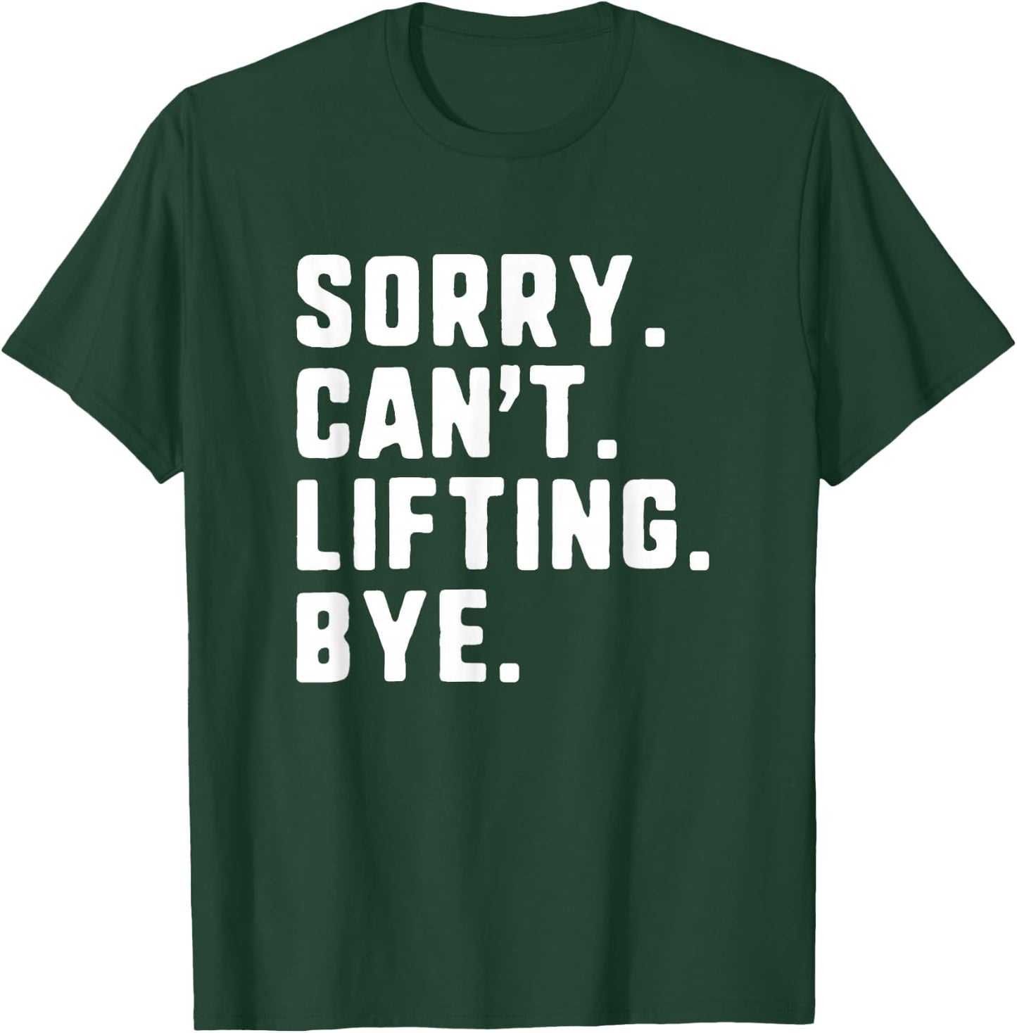 Sorry Can't Lifting Bye Weightlifting Wight Lifter Gym T-Shirt - T-Shirt | Forest