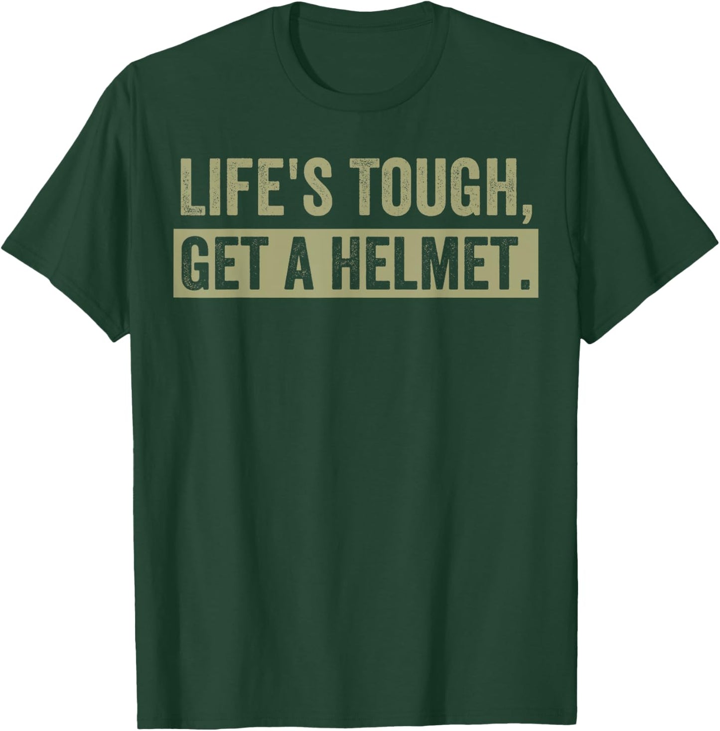 Life's Tough Get a Helmet Man Funny Vintage T-Shirt - T-Shirt | Forest