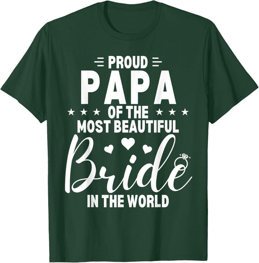 Proud Papa of the Most Beautiful Bride Wedding Party Dad T-Shirt - T-Shirt | Forest
