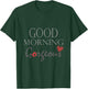 Good morning Gorgeous Inspirational saying T-Shirt - T-Shirt | Forest