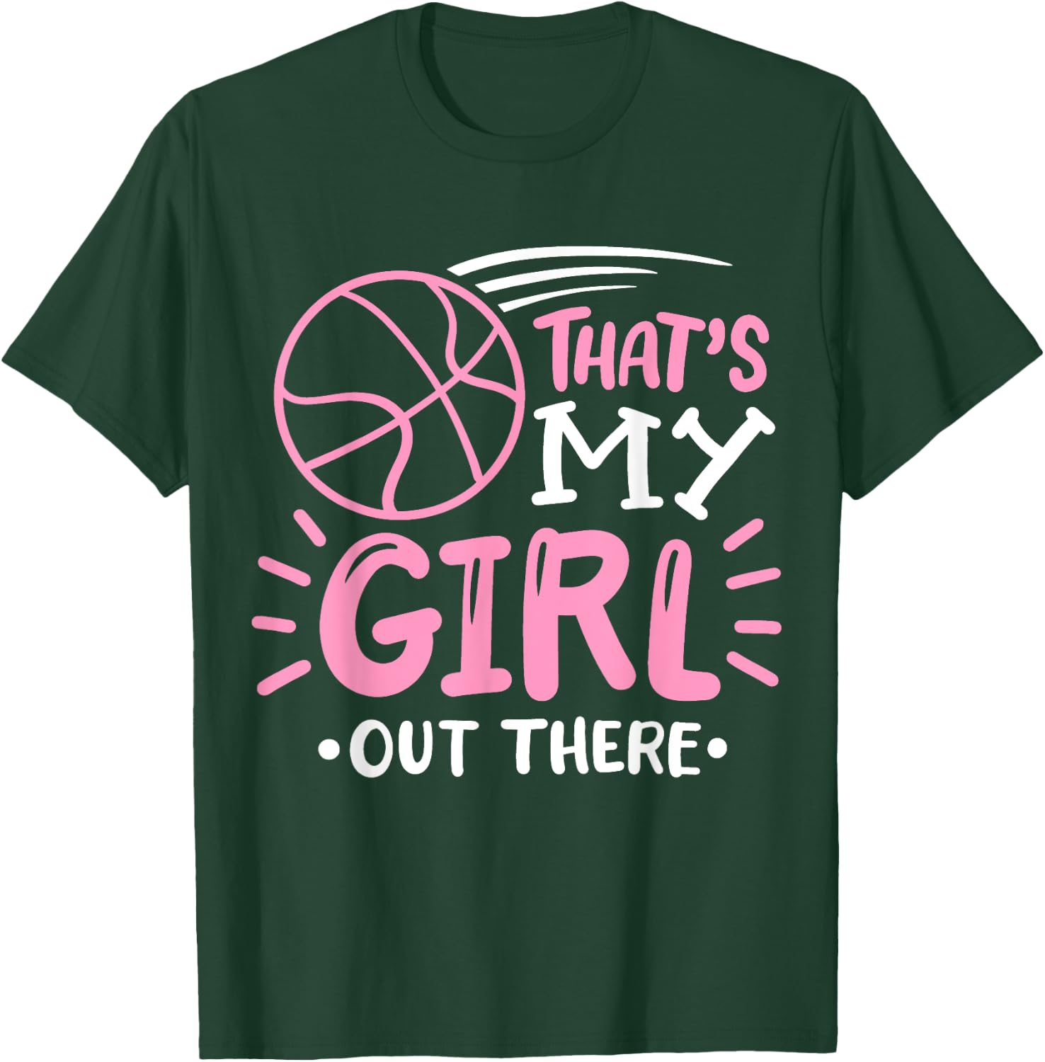 Basketball Girl That's my Girl out There Basketball Mom T-Shirt - T-Shirt | Forest