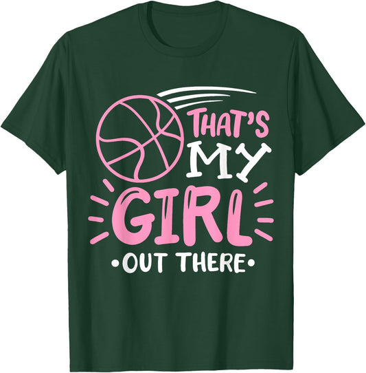 Basketball Girl That's my Girl out There Basketball Mom T-Shirt - T-Shirt | Forest