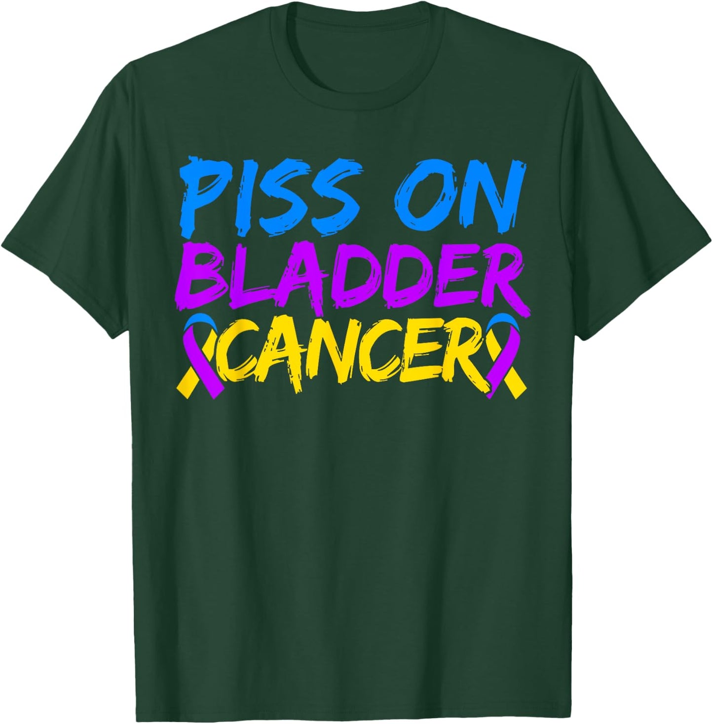 Piss On Bladder Cancer Warrior Bladder Cancer Awareness T-Shirt - T-Shirt | Forest